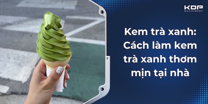 Kem trà xanh: Cách làm kem trà xanh thơm mịn tại nhà